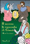 Il nonno ti racconta di Gesù. Album da colorare. Ediz. illustrata libro