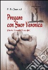 Pregare con suor Veronica. Profilo biografico di suor Veronica libro di Janes Pio