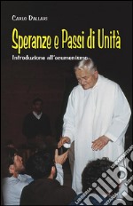 Speranze e passi di unità. Introduzione all'ecumenismo libro