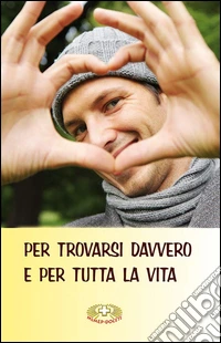 Per trovarsi davvero e per tutta la vita libro