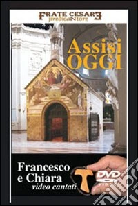 Assisi oggi. Francesco e Chiara. Con DVD