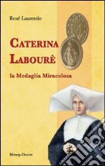 Caterina Labourè. La medaglia miracolosa libro