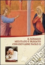 Il rosario. Meditato e pregato con Giovanni Paolo II libro