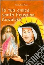 La tua amica santa Faustina Kowalska libro