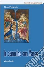 In cammino con Marco. Commento spirituale al Vangelo di Marco libro