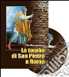La tomba di san Pietro a Roma. Archeologia, storia, ecumenismo. Con DVD libro