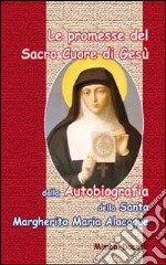 Le promesse del Sacro Cuore di Gesù. Dalla autobiografia della santa Margherita Maria Alocoque libro