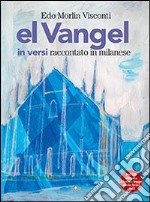 El Vangel in versi raccontato in milanese. Con CD Audio libro