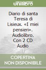 Diario di santa Teresa di Lisieux. «I miei pensieri». Audiolibro. Con 2 CD Audio libro