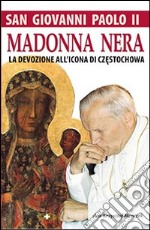 San Giovanni Paolo II. Madonna nera. La devozione all'icona di Czestochowa