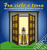Fra cielo e terra. «... seguendo la vita di san Giovanni Paolo II. Con CD Audio libro