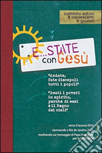 E... state con Gesù 2015. Cammino estivo x adolescenti e giovani libro