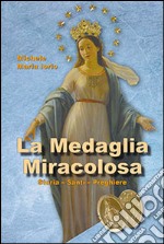 La medaglia miracolosa. Storia, santi, preghiere libro