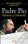 Padre Pio mistero e miracolo libro di Giacometti Giulio Sessa Piero