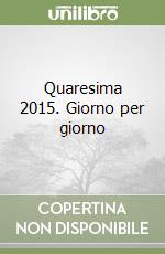 Quaresima 2015. Giorno per giorno libro