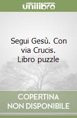 Segui Gesù. Con via Crucis. Libro puzzle libro