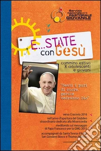 E... state con Gesù 2015. Cammino estivo x adolescenti e giovani libro