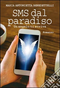 SMS dal paradiso. Un angelo ti scrive libro