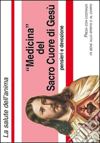 Medicina del sacro cuore. Pensieri e devozione. Con gadget