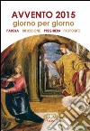 Avvento 2015. Giorno per giorno. Parola, riflessione, preghiera, proposito libro