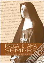 Prega e ama sempre. Suor Consolata Betrone. Con DVD libro