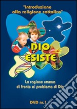 Dio esiste. La ragione umana di fronte al problema di Dio. DVD. Con libro. Vol. 1 libro