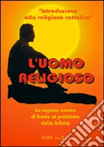 L'uomo religioso. La ragione umana di fronte al problema della felicità. DVD. Con libro. Vol. 2 libro