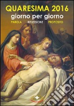 Quaresima 2016 giorno per giorno. Parola riflessione proposito libro