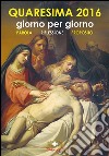 Quaresima 2016 giorno per giorno. Parola riflessione proposito libro