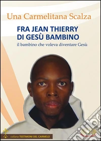 Fra Jean Thierry di Gesù bambino. Il bambino che voleva diventare Gesù libro