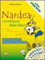 Nardea. L'avventura della libertà. Percorso educativo per ragazzi e adolescenti. Con CD Audio libro