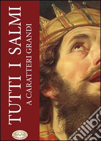 Tutti i salmi. Ediz. a caratteri grandi libro