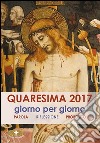 Quaresima 2017. Giorno per giorno. Parola, riflessione, proposito  libro