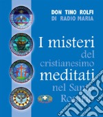 I misteri del cristianesimo meditati nel santo rosario libro