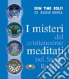 I misteri del cristianesimo meditati nel santo rosario libro di Rolfi Tino