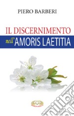 Il discernimento nell'«Amoris laetitia». Nuova ediz. libro