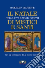 Il Natale nella vita e negli scritti di mistici e santi. Nuova ediz. libro