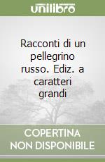 Racconti di un pellegrino russo. Ediz. a caratteri grandi libro