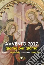 Avvento 2017. Giorno per giorno. Parola, riflessione, preghiera, proposito libro