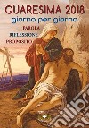 Quaresima 2018. Giorno per giorno. Parola, riflessione, proposito  libro di Boitor Dolores (suor)