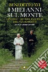 I miei anni sul monte. Benedetto XVI libro