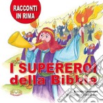 I supereroi della Bibbia. Racconti in rima. Ediz. a caratteri grandi libro