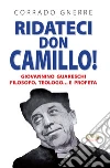 Ridateci don Camillo! Giovannino Guareschi filosofo, teologo e... profeta libro di Gnerre Corrado