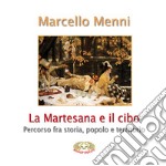 La Martesana e il cibo. Percorso fra storia, popolo e territorio libro