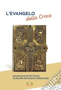 L'evangelo della croce. Sei percorsi di Via Crucis in ascolto del Nuovo Testamento libro