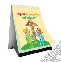 Impara le preghiere quotidiane del cristiano. Ediz. a spirale libro