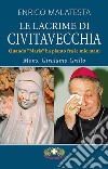 La lacrime di Civitavecchia. Quando «Maria» ha pianto fra le mie mani libro