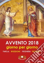 Avvento 2018. Giorno per giorno. Parola, riflessione, preghiera, proposito libro