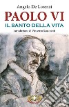 Paolo VI il santo della vita libro di De Lorenzi Angelo