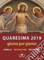 Quaresima 2019. Giorno per giorno. Parola, riflessione, proposito. Ediz. plastificata libro